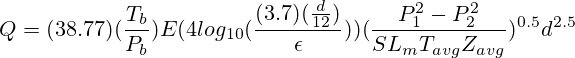 Q=(38.77)(\frac{T_b}{P_b})E(4log_{10}(\frac{(3.7)(\frac{d}{12})}{\epsilon}))(\frac{P_1^2-P_2^2}{SL_mT_{avg}Z_{avg}})^{0.5}d^{2.5}